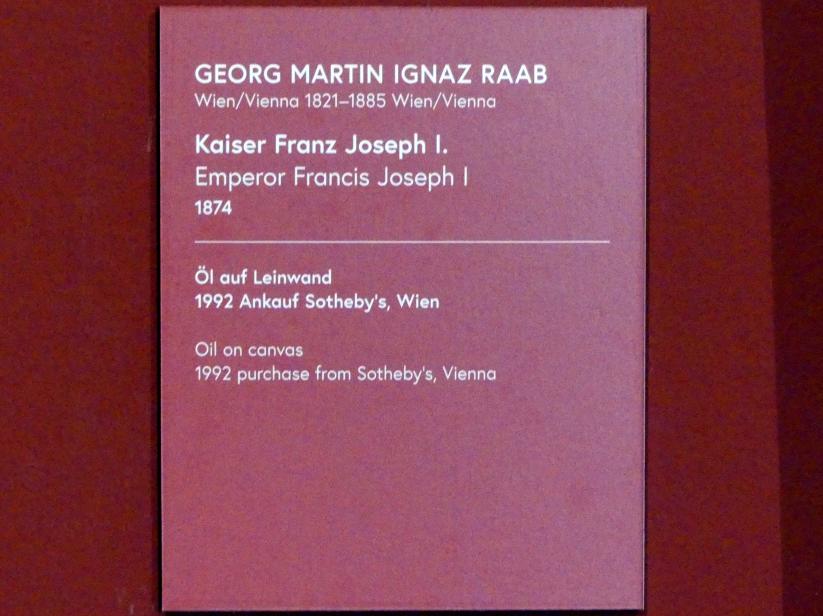 Georg Martin Ignaz Raab (1874), Kaiser Franz Joseph I., Wien, Museum Oberes Belvedere, Saal 10, 1874, Bild 2/2