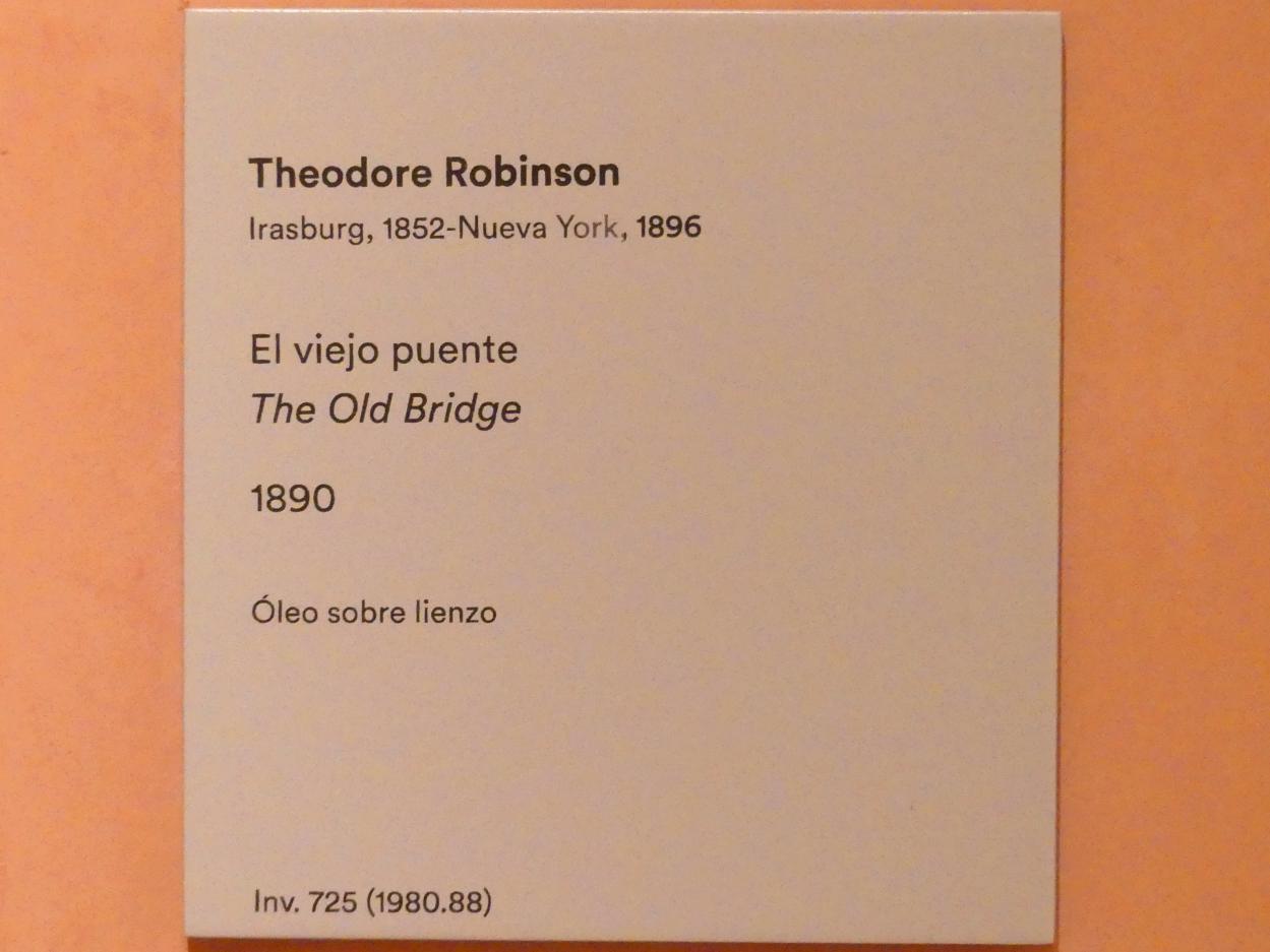Theodore Robinson (1889–1894), Die alte Brücke, Madrid, Museo Thyssen-Bornemisza, Saal 30, nordamerikanische Malerei des 19. Jahrhunderts, 1890, Bild 2/2