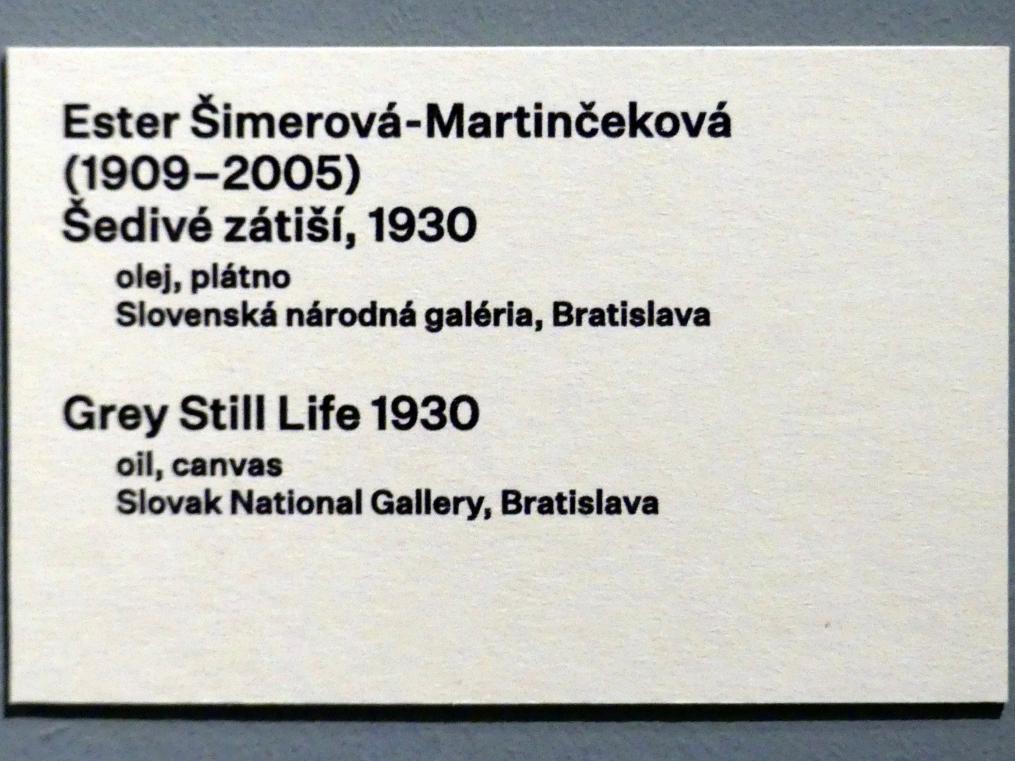 Ester Šimerová-Martinčeková
 (1930–1935), Graues Stillleben, Prag, Nationalgalerie im Messepalast, 1918-1939, Saal 16, 1930, Bild 2/2