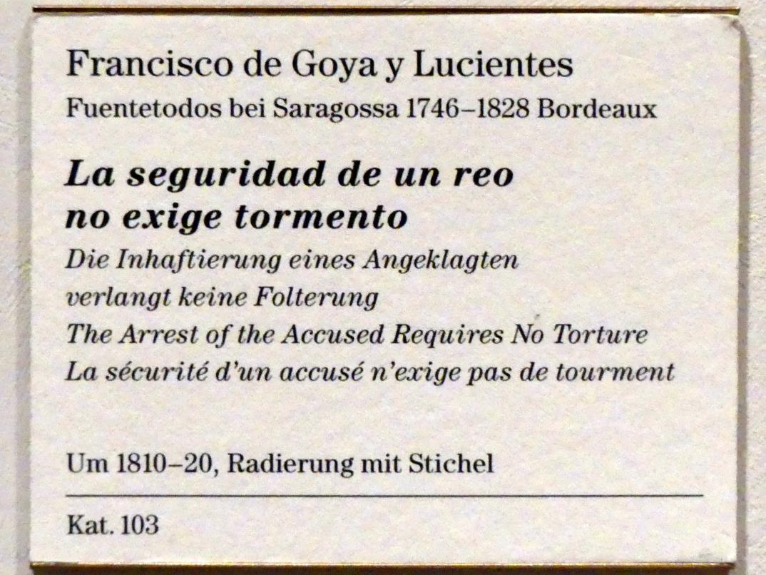 Francisco de Goya (Francisco José de Goya y Lucientes) (1779–1820), Die Inhaftierung eines Angeklagten verlangt keine Folterung, Berlin, Sammlung Scharf-Gerstenberg, Erdgeschoß, Saal 1, um 1810–1820, Bild 3/3