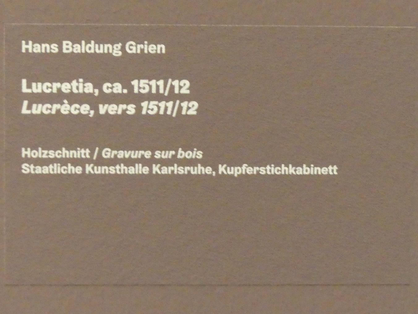 Hans Baldung Grien (1500–1544), Lucretia, Karlsruhe, Staatliche Kunsthalle, Ausstellung "Hans Baldung Grien, heilig | unheilig", Saal 2, um 1511–1512, Bild 3/3